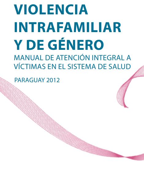 Violencia Intrafamiliar y de Género. Manual de Atención Integral a
		Víctimas en el Sistema de Salud - 1° Edición